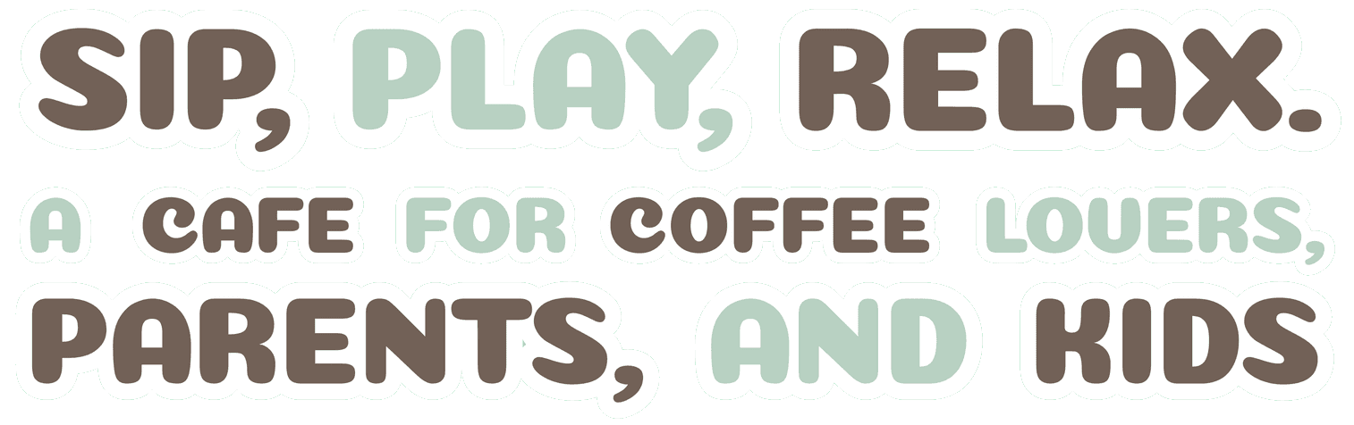 Sip, Play, Relax. A Cafe for Coffee Lovers, Parents and Kids.